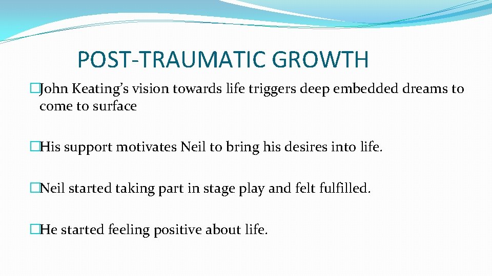 POST-TRAUMATIC GROWTH �John Keating’s vision towards life triggers deep embedded dreams to come to
