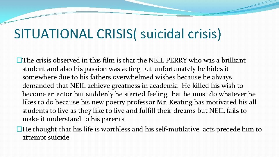SITUATIONAL CRISIS( suicidal crisis) �The crisis observed in this film is that the NEIL