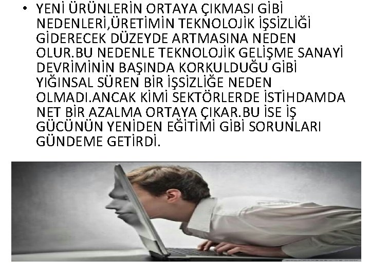  • YENİ ÜRÜNLERİN ORTAYA ÇIKMASI GİBİ NEDENLERİ, ÜRETİMİN TEKNOLOJİK İŞSİZLİĞİ GİDERECEK DÜZEYDE ARTMASINA