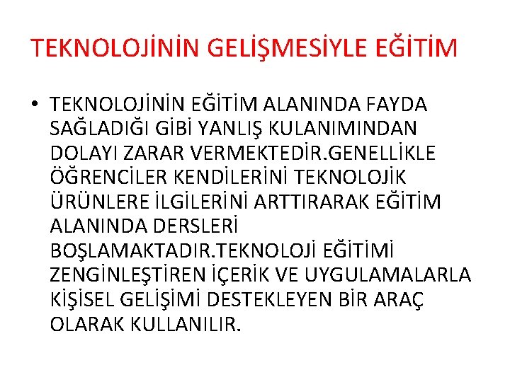 TEKNOLOJİNİN GELİŞMESİYLE EĞİTİM • TEKNOLOJİNİN EĞİTİM ALANINDA FAYDA SAĞLADIĞI GİBİ YANLIŞ KULANIMINDAN DOLAYI ZARAR