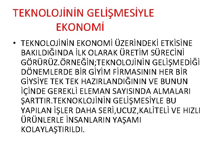 TEKNOLOJİNİN GELİŞMESİYLE EKONOMİ • TEKNOLOJİNİN EKONOMİ ÜZERİNDEKİ ETKİSİNE BAKILDIĞINDA İLK OLARAK ÜRETİM SÜRECİNİ GÖRÜRÜZ.