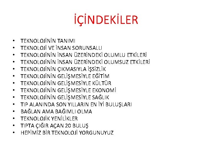 İÇİNDEKİLER • • • • TEKNOLOJİNİN TANIMI TEKNOLOJİ VE İNSAN SORUNSALLI TEKNOLOJİNİN İNSAN ÜZERİNDEKİ