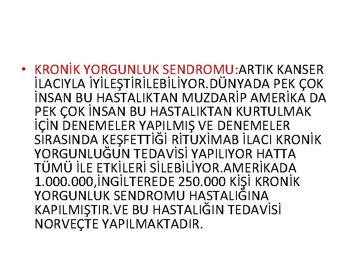  • KRONİK YORGUNLUK SENDROMU: ARTIK KANSER İLACIYLA İYİLEŞTİRİLEBİLİYOR. DÜNYADA PEK ÇOK İNSAN BU