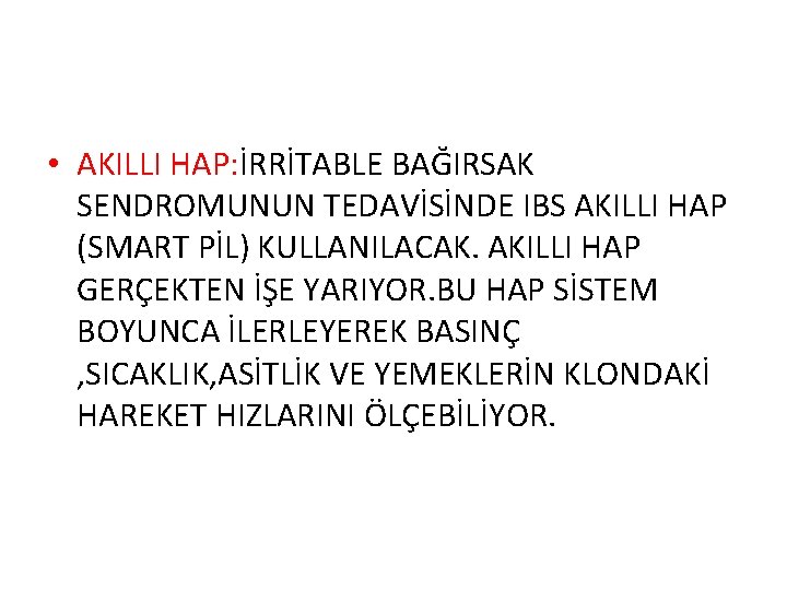  • AKILLI HAP: İRRİTABLE BAĞIRSAK SENDROMUNUN TEDAVİSİNDE IBS AKILLI HAP (SMART PİL) KULLANILACAK.