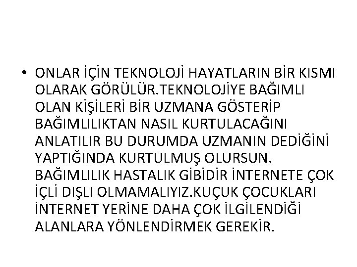  • ONLAR İÇİN TEKNOLOJİ HAYATLARIN BİR KISMI OLARAK GÖRÜLÜR. TEKNOLOJİYE BAĞIMLI OLAN KİŞİLERİ