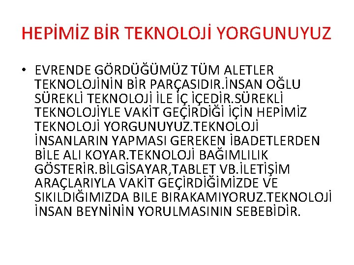 HEPİMİZ BİR TEKNOLOJİ YORGUNUYUZ • EVRENDE GÖRDÜĞÜMÜZ TÜM ALETLER TEKNOLOJİNİN BİR PARÇASIDIR. İNSAN OĞLU