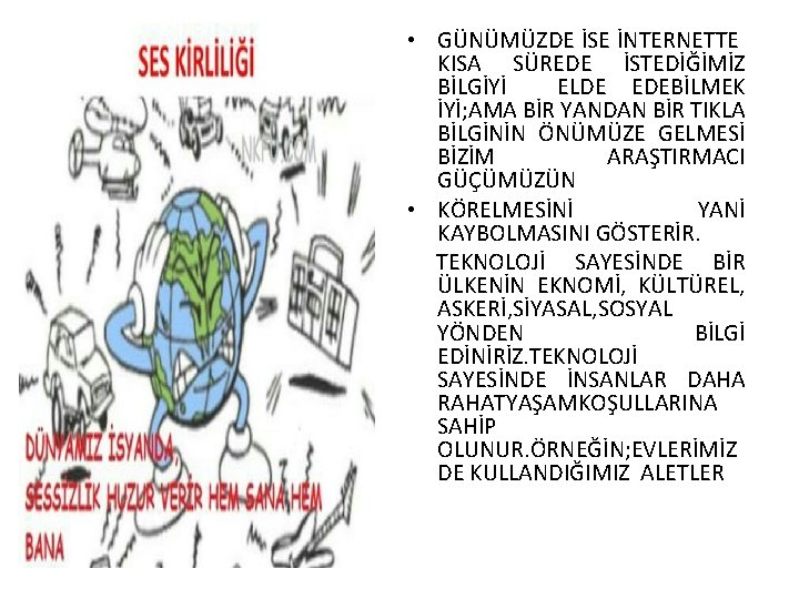  • GÜNÜMÜZDE İSE İNTERNETTE KISA SÜREDE İSTEDİĞİMİZ BİLGİYİ ELDE EDEBİLMEK İYİ; AMA BİR