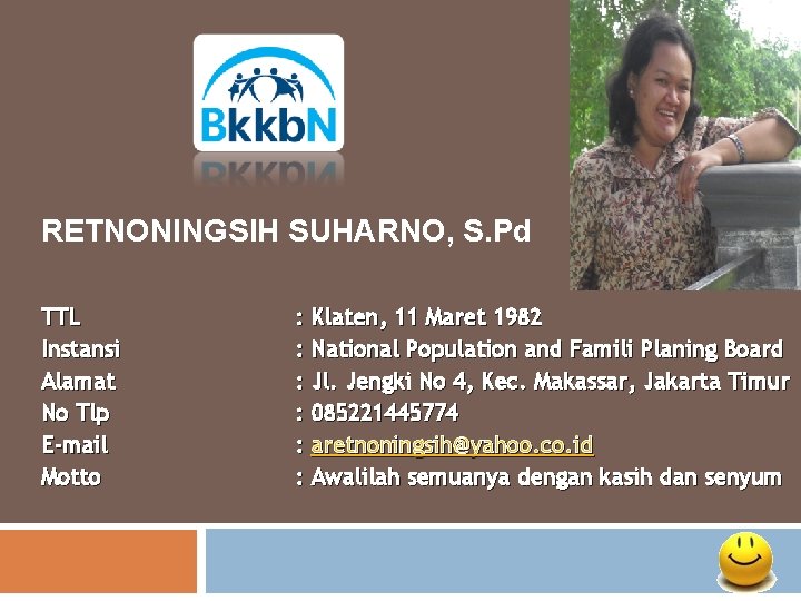 RETNONINGSIH SUHARNO, S. Pd TTL Instansi Alamat No Tlp E-mail Motto : Klaten, 11