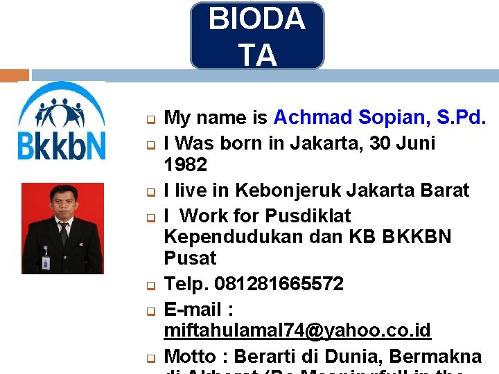 BIODA TA q q q q My name is Achmad Sopian, S. Pd. I