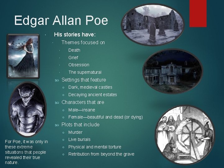 Edgar Allan Poe His stories have: Themes focused on For Poe, it was only