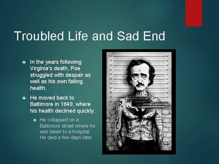 Troubled Life and Sad End In the years following Virginia’s death, Poe struggled with