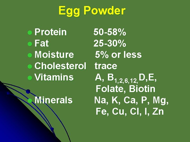 Egg Powder l Protein 50 -58% l Fat 25 -30% l Moisture 5% or