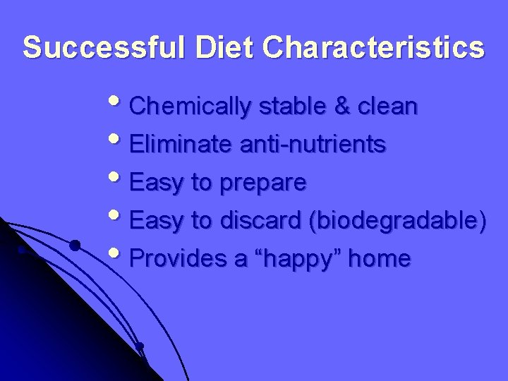 Successful Diet Characteristics • Chemically stable & clean • Eliminate anti-nutrients • Easy to
