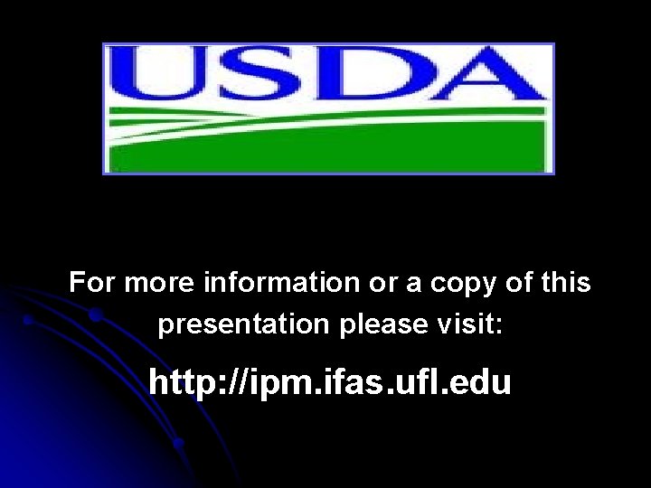 For more information or a copy of this presentation please visit: http: //ipm. ifas.