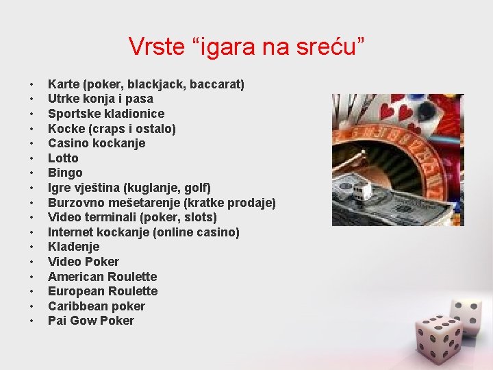 Vrste “igara na sreću” • • • • • Karte (poker, blackjack, baccarat) Utrke