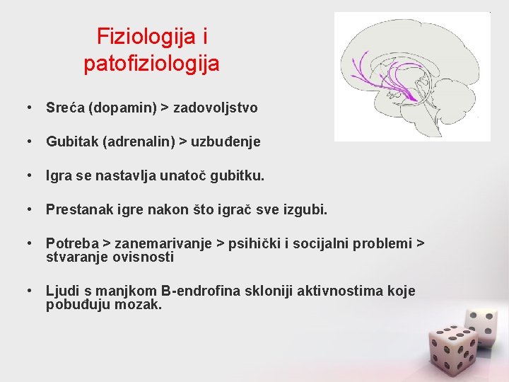 Fiziologija i patofiziologija • Sreća (dopamin) > zadovoljstvo • Gubitak (adrenalin) > uzbuđenje •