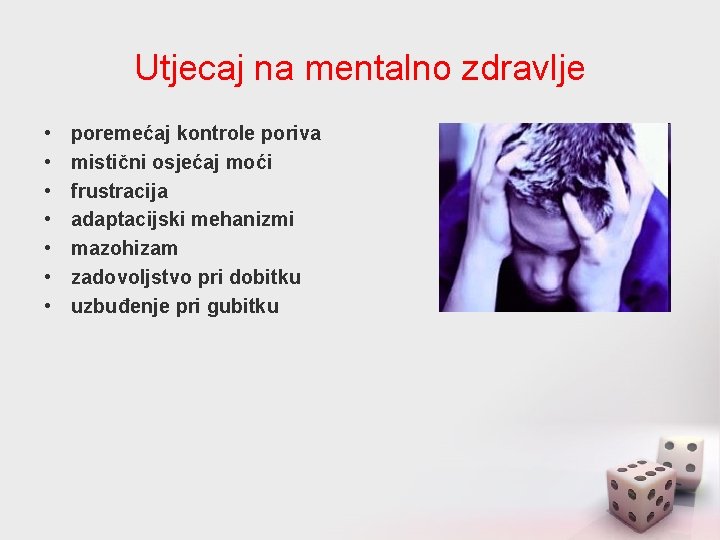 Utjecaj na mentalno zdravlje • • poremećaj kontrole poriva mistični osjećaj moći frustracija adaptacijski