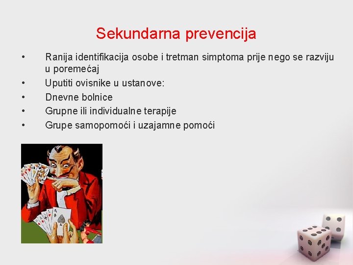 Sekundarna prevencija • • • Ranija identifikacija osobe i tretman simptoma prije nego se