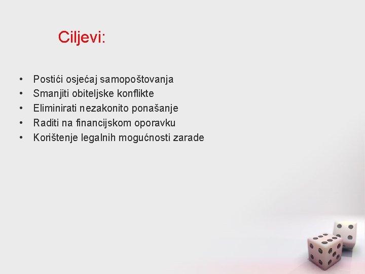 Ciljevi: • • • Postići osjećaj samopoštovanja Smanjiti obiteljske konflikte Eliminirati nezakonito ponašanje Raditi