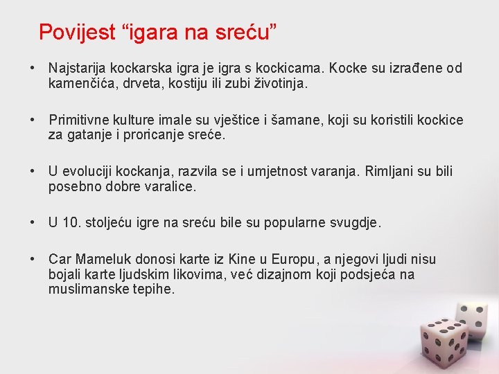 Povijest “igara na sreću” • Najstarija kockarska igra je igra s kockicama. Kocke su