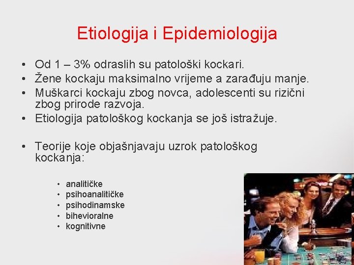 Etiologija i Epidemiologija • Od 1 – 3% odraslih su patološki kockari. • Žene