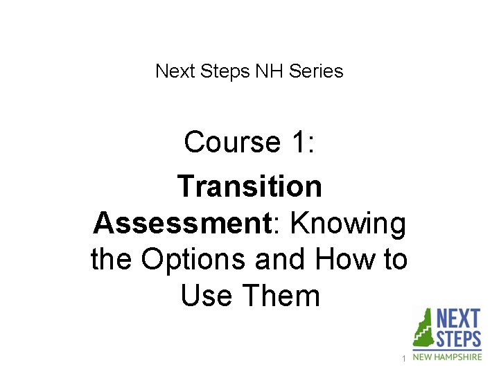 Next Steps NH Series Course 1: Transition Assessment: Knowing the Options and How to
