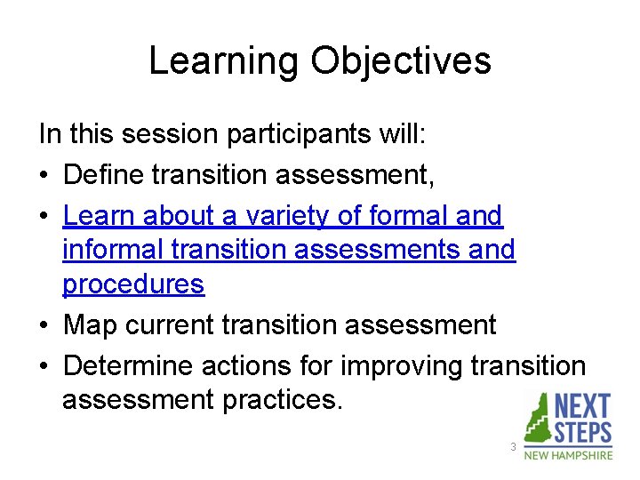 Learning Objectives In this session participants will: • Define transition assessment, • Learn about