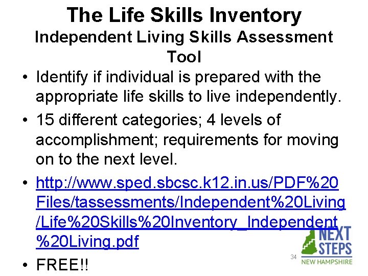 The Life Skills Inventory • • Independent Living Skills Assessment Tool Identify if individual