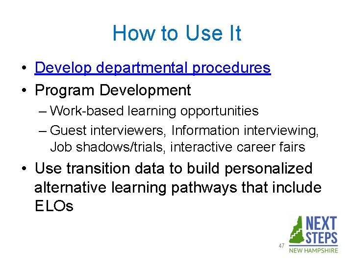 How to Use It • Develop departmental procedures • Program Development – Work-based learning