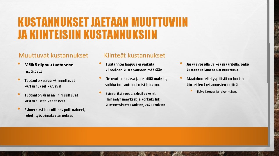 KUSTANNUKSET JAETAAN MUUTTUVIIN JA KIINTEISIIN KUSTANNUKSIIN Muuttuvat kustannukset • • Määrä riippuu tuotannon määrästä.