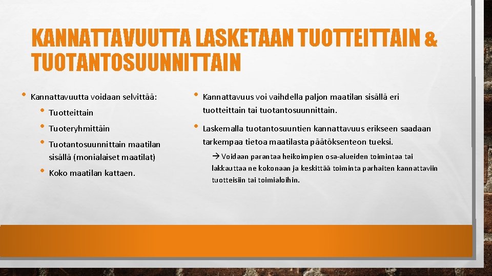 KANNATTAVUUTTA LASKETAAN TUOTTEITTAIN & TUOTANTOSUUNNITTAIN • Kannattavuutta voidaan selvittää: • Tuotteittain • Tuoteryhmittäin •