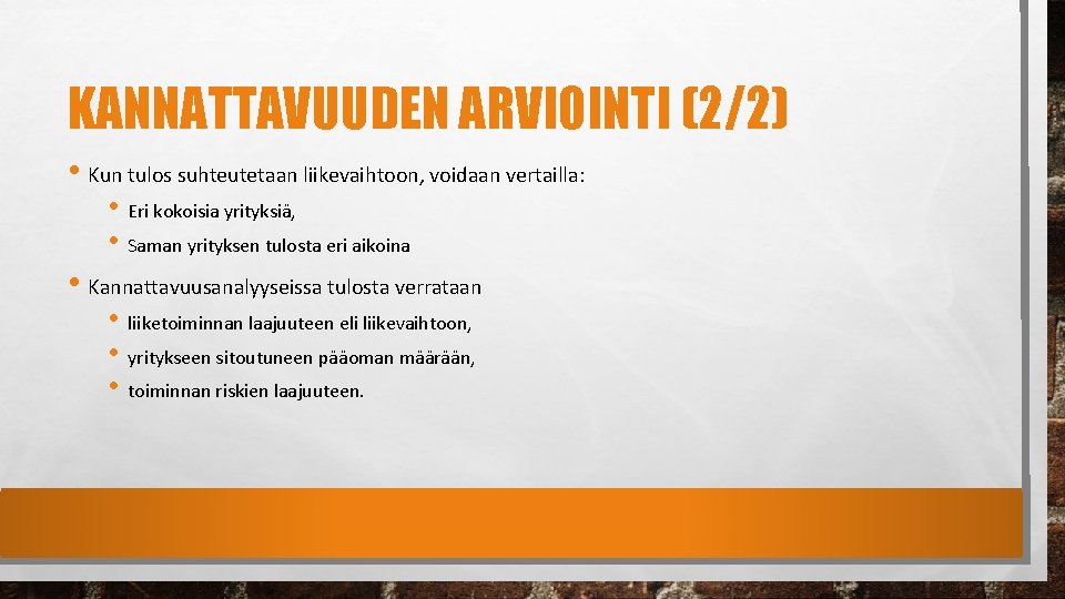 KANNATTAVUUDEN ARVIOINTI (2/2) • Kun tulos suhteutetaan liikevaihtoon, voidaan vertailla: • Eri kokoisia yrityksiä,