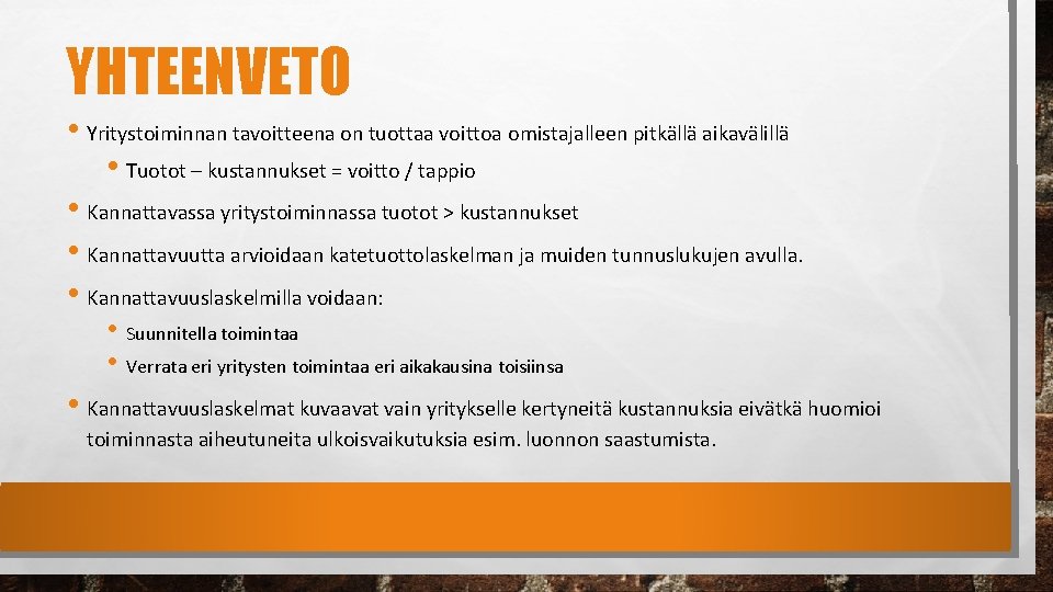 YHTEENVETO • Yritystoiminnan tavoitteena on tuottaa voittoa omistajalleen pitkällä aikavälillä • Tuotot – kustannukset