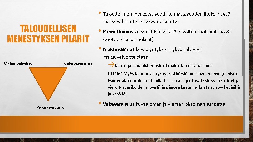  • Taloudellinen menestys vaatii kannattavuuden lisäksi hyvää maksuvalmiutta ja vakavaraisuutta. TALOUDELLISEN • Kannattavuus