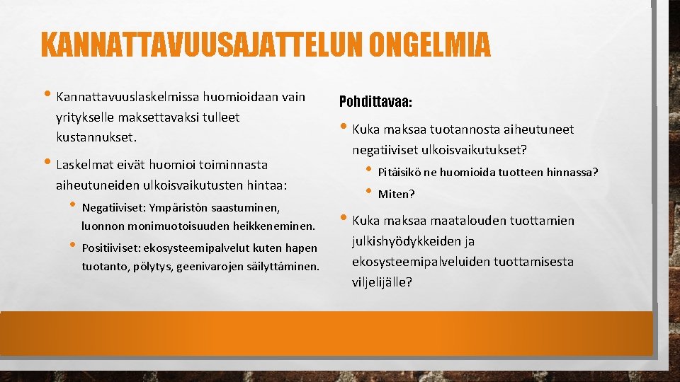 KANNATTAVUUSAJATTELUN ONGELMIA • Kannattavuuslaskelmissa huomioidaan vain yritykselle maksettavaksi tulleet kustannukset. • Laskelmat eivät huomioi