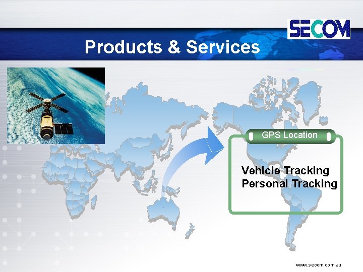 Products & Services GPS Location Vehicle Tracking Personal Tracking www. secom. au 