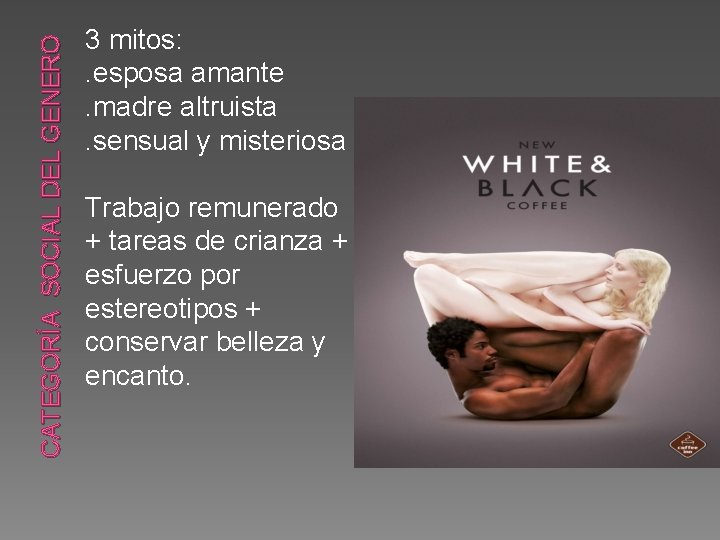 CATEGORÍA SOCIAL DEL GENERO 3 mitos: . esposa amante. madre altruista. sensual y misteriosa