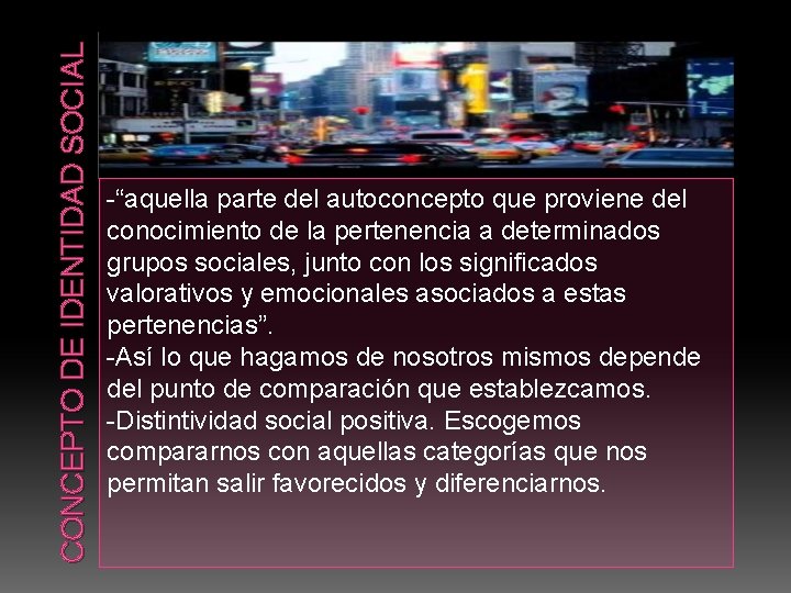 CONCEPTO DE IDENTIDAD SOCIAL -“aquella parte del autoconcepto que proviene del conocimiento de la