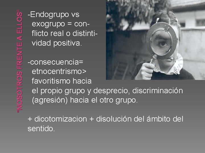 “NOSOTROS FRENTE A ELLOS” -Endogrupo vs exogrupo = conflicto real o distintividad positiva. -consecuencia=