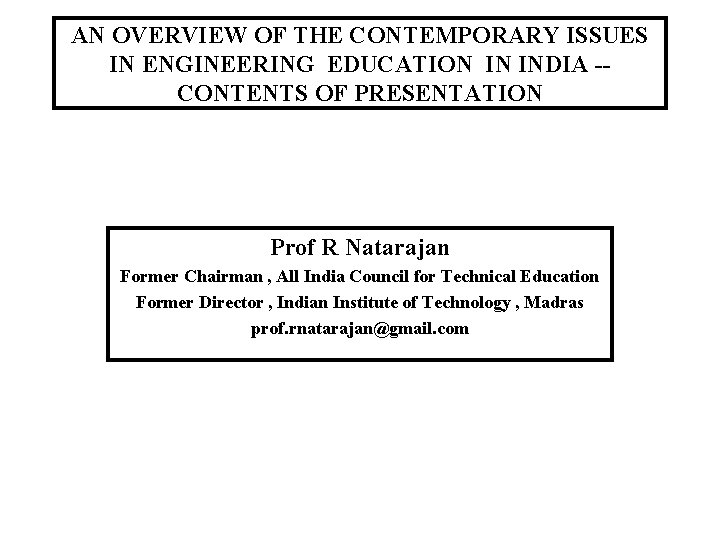 AN OVERVIEW OF THE CONTEMPORARY ISSUES IN ENGINEERING EDUCATION IN INDIA -CONTENTS OF PRESENTATION