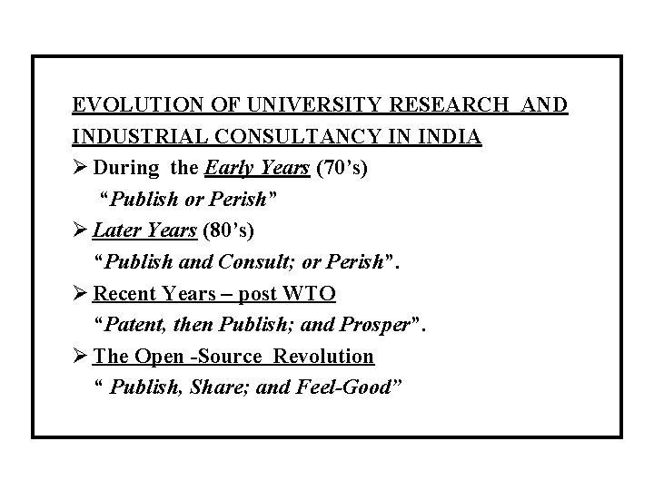 EVOLUTION OF UNIVERSITY RESEARCH AND INDUSTRIAL CONSULTANCY IN INDIA Ø During the Early Years