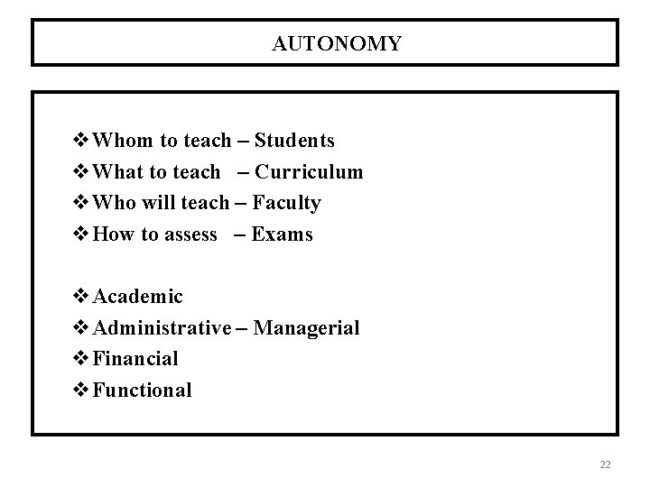 AUTONOMY Whom to teach – Students What to teach – Curriculum Who will teach