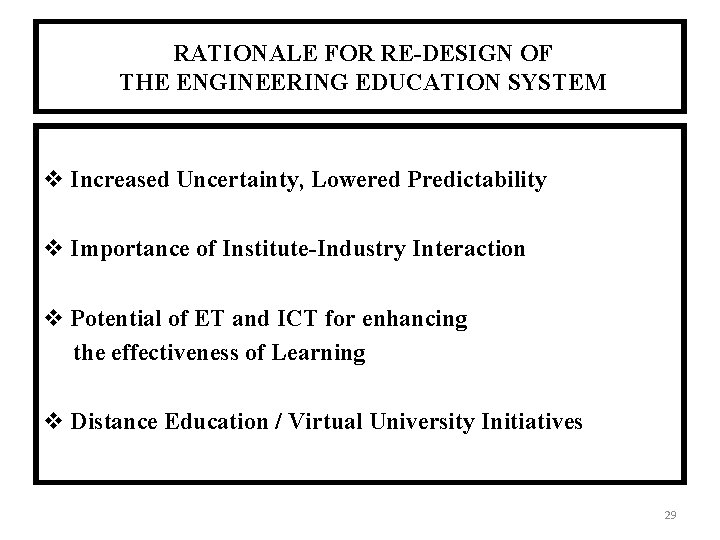 RATIONALE FOR RE-DESIGN OF THE ENGINEERING EDUCATION SYSTEM Increased Uncertainty, Lowered Predictability Importance of