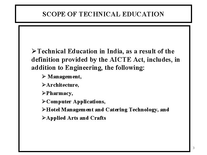 SCOPE OF TECHNICAL EDUCATION ØTechnical Education in India, as a result of the definition