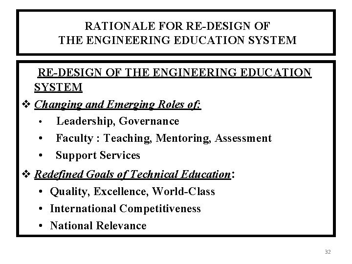 RATIONALE FOR RE-DESIGN OF THE ENGINEERING EDUCATION SYSTEM Changing and Emerging Roles of: •