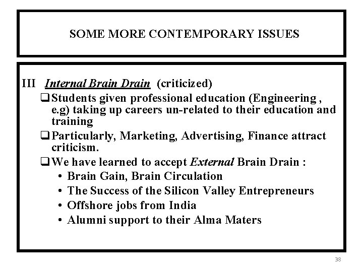 SOME MORE CONTEMPORARY ISSUES III Internal Brain Drain (criticized) q. Students given professional education