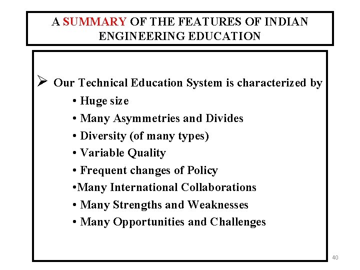 A SUMMARY OF THE FEATURES OF INDIAN ENGINEERING EDUCATION Ø Our Technical Education System