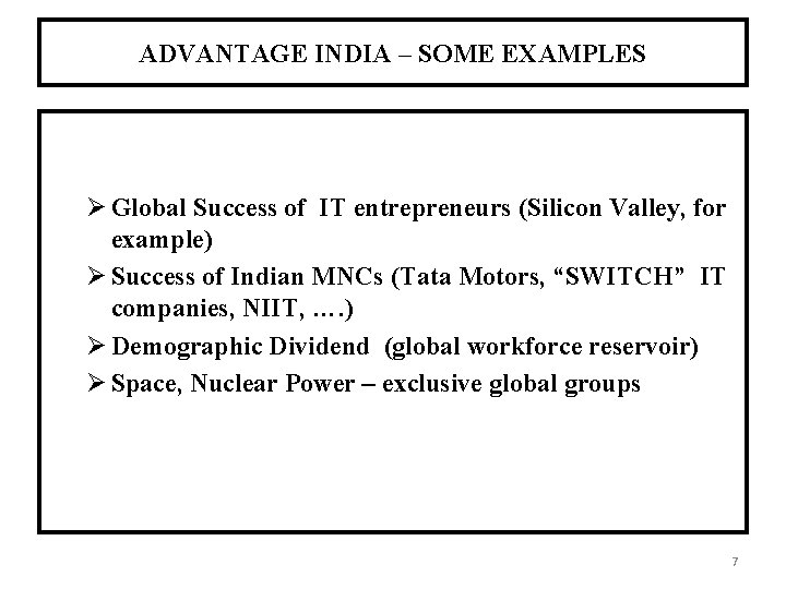 ADVANTAGE INDIA – SOME EXAMPLES Ø Global Success of IT entrepreneurs (Silicon Valley, for