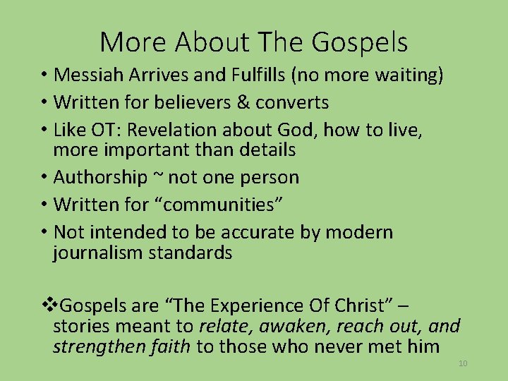 More About The Gospels • Messiah Arrives and Fulfills (no more waiting) • Written
