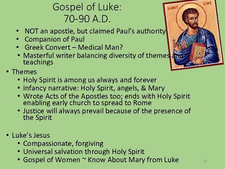 Gospel of Luke: 70 -90 A. D. NOT an apostle, but claimed Paul’s authority